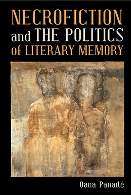 Necrofiction and the Politics of Literary Memory (Contemporary French and Francophone Cultures Lup) By Oana Panaite Cover Image