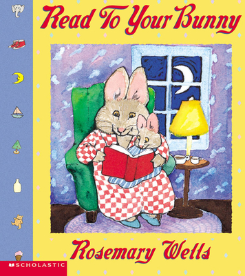 Read to Your Bunny By Rosemary Wells, Rosemary Wells (Illustrator) Cover Image