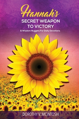 Hannah's Secret Weapon to Victory & Wisdom Nuggets for Daily Devotions By Dorothy V. McIntosh Cover Image