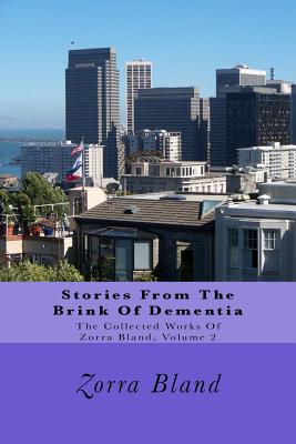 Stories From the Brink of Dementia (The Collective Works of Zorra Bland #2)