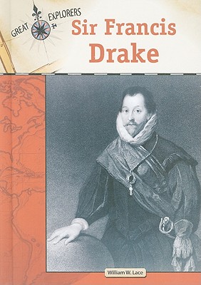 Sir Francis Drake (Great Explorers (Chelsea House)) By William W. Lace Cover Image