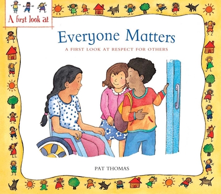 Everyone Matters: A First Look at Respect for Others (A First Look at…Series)