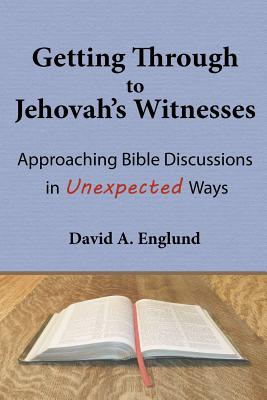 Getting Through to Jehovah's Witnesses: Approaching Bible Discussions in Unexpected Ways Cover Image