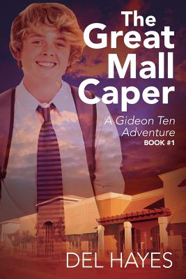 The Great Mall Caper: A Gideon Ten Adventure Book #1 By Del Hayes Cover Image