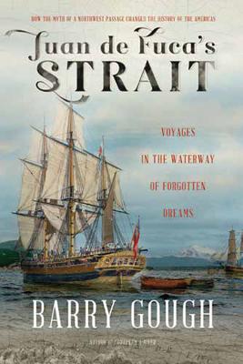 Juan de Fuca's Strait: Voyages in the Waterway of Forgotten Dreams By Barry Gough Cover Image