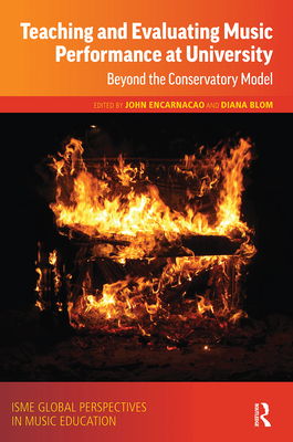 Teaching and Evaluating Music Performance at University: Beyond the Conservatory Model By John Encarnacao (Editor), Diana Blom (Editor) Cover Image