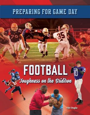 Football: Toughness on the Gridiron (Preparing for Game Day #10) Cover Image