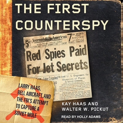 The First Counterspy: Larry Haas, Bell Aircraft, and the Fbi's Attempt to Capture a Soviet Mole cover