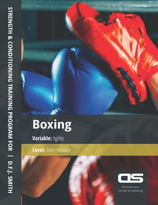 DS Performance - Strength & Conditioning Training Program for Boxing, Agility, Intermediate By D. F. J. Smith Cover Image