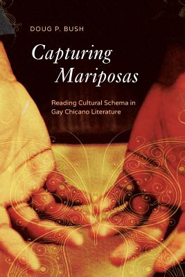 Capturing Mariposas: Reading Cultural Schema in Gay Chicano Literature (Cognitive Approaches to Culture)