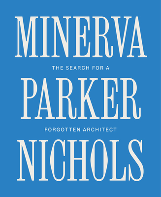 Minerva Parker Nichols: The Search for a Forgotten Architect Cover Image