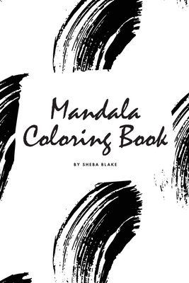 Mandala Coloring Book for Teens and Young Adults (6x9 Coloring Book / Activity Book) (Mandala Coloring Books #4) By Sheba Blake Cover Image