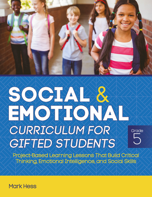 Social and Emotional Curriculum for Gifted Students: Grade 5, Project-Based Learning Lessons That Build Critical Thinking, Emotional Intelligence, and Cover Image