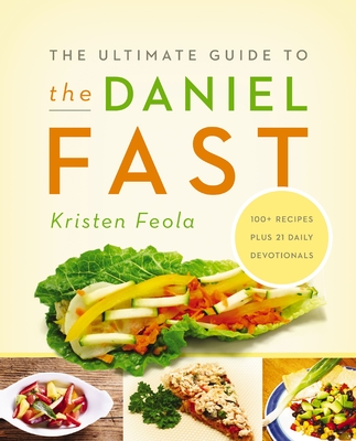 The Ultimate Guide to the Daniel Fast By Kristen Feola Cover Image