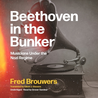 Beethoven in the Bunker: Musicians Under the Nazi Regime