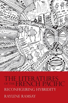 The Literatures of the French Pacific: Reconfiguring Hybridity (Contemporary French and Francophone Cultures Lup) Cover Image