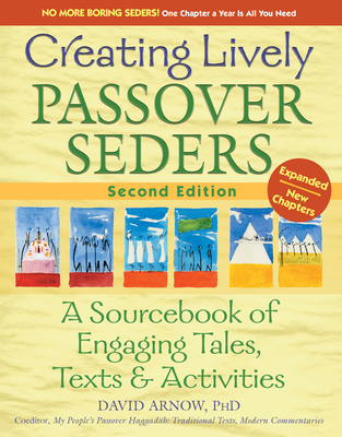 Creating Lively Passover Seders (2nd Edition): A Sourcebook of Engaging Tales, Texts & Activities By David Arnow Cover Image