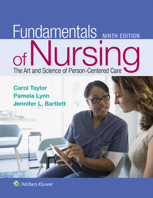 Fundamentals of Nursing: The Art and Science of Person-Centered Care By Carol R. Taylor, PhD, MSN, RN, Pamela B. Lynn, EdD, MSN, RN, Jennifer L. Bartlett, Ph.D., RN-BC, CNE, CHSE Cover Image