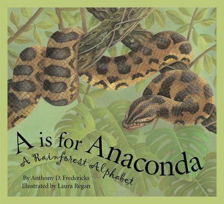 A is for Anaconda: A Rainforest Alphabet (Science Alphabet)