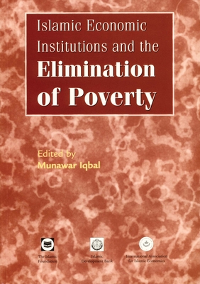 Islamic Economic Institutions and the Elimination of Poverty By Munawar Iqbal Cover Image