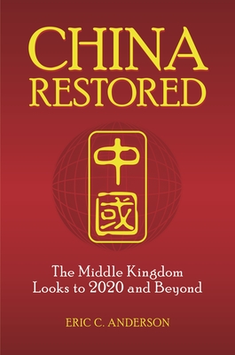 China Restored: The Middle Kingdom Looks to 2020 and Beyond By Eric Anderson Cover Image