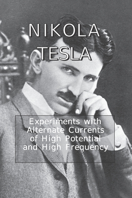 Experiments with Alternate Currents of High Potential and High Frequency By Nikola Tesla Cover Image