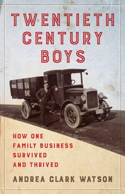 Twentieth Century Boys: How One Multigenerational Family Business Survived and Thrived By Andrea Clark Watson Cover Image