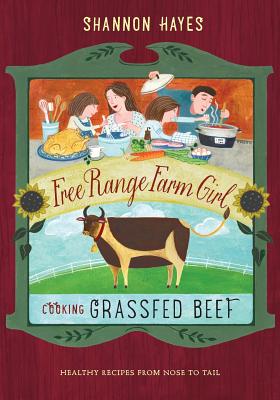 Cooking Grassfed Beef: Healthy Recipes from Nose to Tail By Shannon Hayes Cover Image