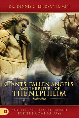 Giants, Fallen Angels, and the Return of the Nephilim: Ancient Secrets to Prepare for the Coming Days By Dennis Lindsay Cover Image