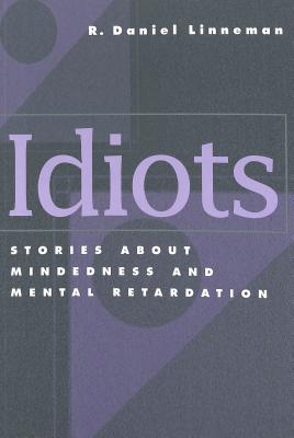 Idiots: Stories about Mindedness and Mental Retardation (Counterpoints #154) By Joe L. Kincheloe (Editor), Shirley R. Steinberg (Editor), R. Daniel Linneman Cover Image