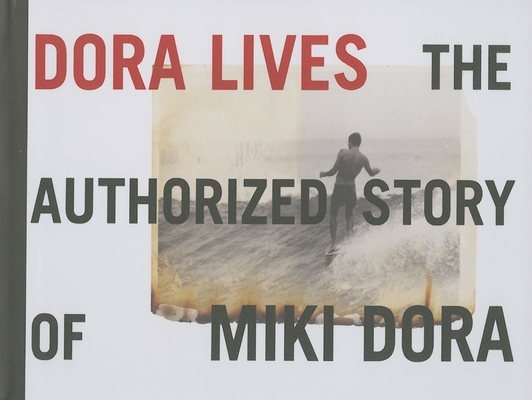 Dora Lives: The Authorized Story of Miki Dora Cover Image