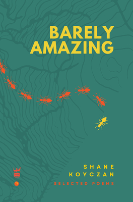 Barely Amazing: Selected Poems By Shane Koyczan Cover Image