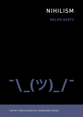 Nihilism (The MIT Press Essential Knowledge series) By Nolen Gertz Cover Image
