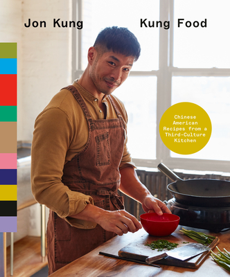 Kung Food: Chinese American Recipes from a Third-Culture Kitchen: A Cookbook By Jon Kung Cover Image
