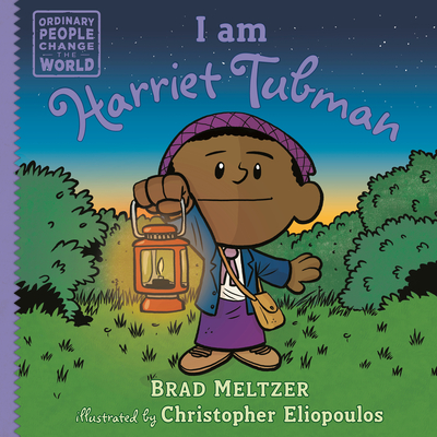 I am Harriet Tubman (Ordinary People Change the World) By Brad Meltzer, Christopher Eliopoulos (Illustrator) Cover Image