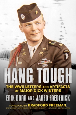 Hang Tough: The WWII Letters and Artifacts of Major Dick Winters By Erik Dorr, Jared Frederick, Bradford Freeman (Foreword by) Cover Image