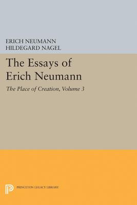 The Essays of Erich Neumann, Volume 3: The Place of Creation Cover Image