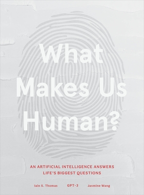 What Makes Us Human: An Artificial Intelligence Answers Life's Biggest Questions Cover Image