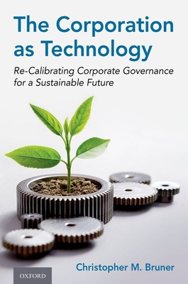 The Corporation as Technology: Re-Calibrating Corporate Governance for a Sustainable Future Cover Image