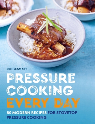 Pressure Cooking Every Day: 80 modern recipes for stovetop pressure cooking By Denise Smart Cover Image