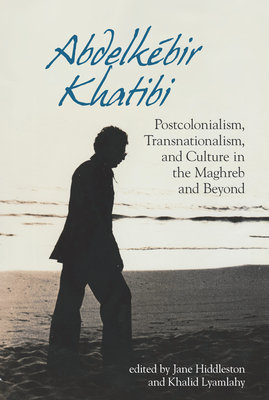 Abdelkébir Khatibi: Postcolonialism, Transnationalism, and Culture in the Maghreb and Beyond (Contemporary French and Francophone Cultures Lup) Cover Image