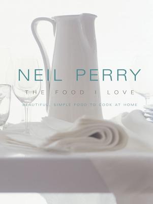 The Food I Love By Neil Perry Cover Image