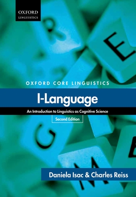 I-Language: An Introduction to Linguistics as Cognitive Science (Oxford Core Linguistics) By Daniela Isac, Charles Reiss Cover Image