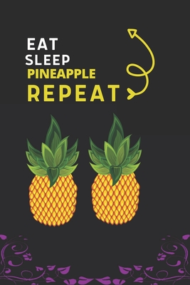 Eat Sleep Pineapple Repeat: Best Gift for Pineapple Lovers, 6 x 9 in, 110 pages book for Girl, boys, kids, school, students By Doridro Press House Cover Image