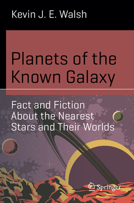 Planets of the Known Galaxy: Fact and Fiction about the Nearest Stars and Their Worlds (Science and Fiction)
