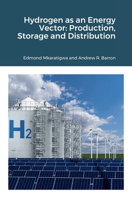Hydrogen as an Energy Vector: Production, Storage and Distribution By Edmond Mkaratigwa, Andrew Barron Cover Image