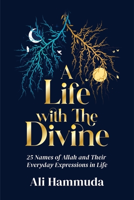 A Life with the Divine: 25 Names of Allah and Their Everyday Expressions in Life Cover Image