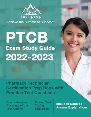 PTCB Exam Study Guide 2022-2023: Pharmacy Technician Certification Prep Book with Practice Test Questions [Includes Detailed Answer Explanations] Cover Image