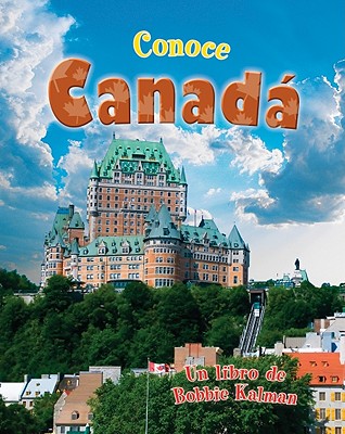 Conoce Canadá (Spotlight on Canada) By Bobbie Kalman Cover Image