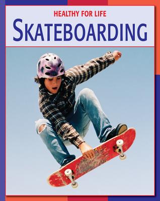 Skateboarding (21st Century Skills Library: Healthy for Life) Cover Image